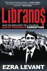 The Libranos: What the media won’t tell you about Justin Trudeau’s corruption