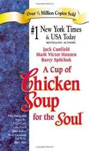 A cup of chicken soup for the soul : stories to open the heart and rekindle the spirit