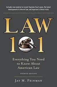 Law 101: Everything You Need to Know About American Law, 4th Edition