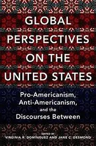 Global Perspectives on the United States: Pro-Americanism, Anti-Americanism, and the Discourses Between