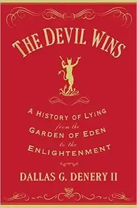 The Devil Wins: A History of Lying from the Garden of Eden to the Enlightenment