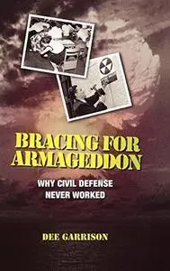 Bracing for Armageddon: Why Civil Defense Never Worked
