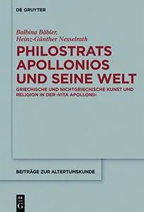 Philostrats Apollonios Und Seine Welt: Griechische Und Nichtgriechische Kunst Und Religion in Der "Vita Apollonii"