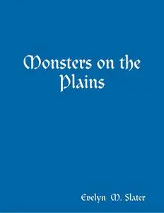 «Monsters on the Plains» by Evelyn M.Slater