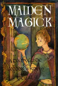 "Maiden Magick: A Teen's Guide to Goddess Wisdom and Ritual" by C. C. Brondwin (Repost)