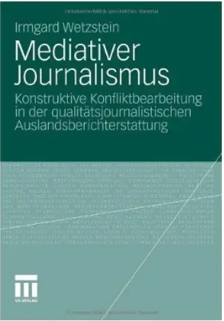 Mediativer Journalismus: Konstruktive Konfliktbearbeitung in der qualitätsjournalistischen Auslandsberichterstattung