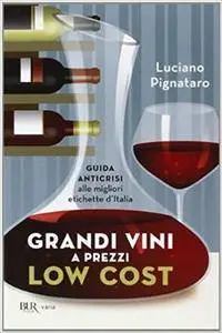Luciano Pignataro - Grandi vini a prezzi low cost. Guida anticrisi alle migliori etichette d'Italia (2014) [Repost]