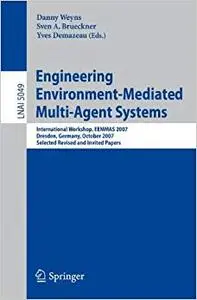 Engineering Environment-Mediated Multi-Agent Systems