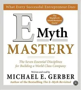 E-Myth Mastery: The Seven Essential Disciplines for Building a World Class Company (Audiobook)