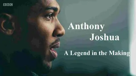 BBC - Anthony Joshua: A Legend in the Making (2016)