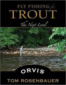 Fly Fishing for Trout: The Next Level