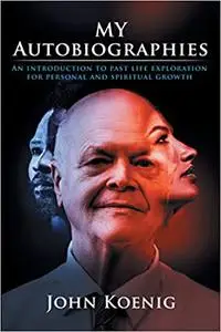 My Autobiographies: An Introduction to Past Life Exploration for Personal and Spiritual Growth