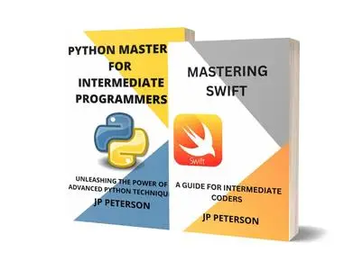 MASTERING SWIFT AND PYTHON MASTERY FOR INTERMEDIATE PROGRAMMERS - 2 BOOKS IN 1