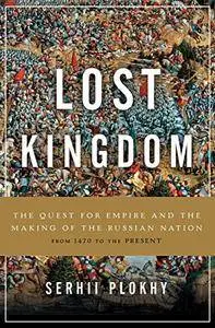 Lost Kingdom: The Quest for Empire and the Making of the Russian Nation