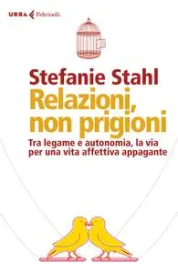 Stefanie Stahl - Relazioni, non prigioni