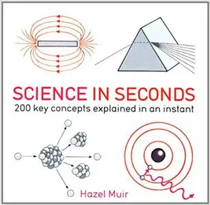 Science in Seconds: 200 Key Concepts Explained in an Instant