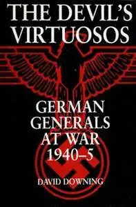 The Devil's Virtuosos: German Generals at War, 1940-5