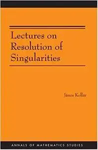 Lectures on Resolution of Singularities