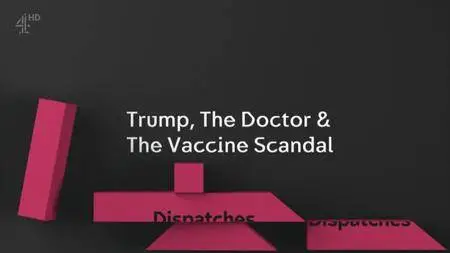 Channel 4 - Dispatches: Trump, The Doctor and the Vaccine Scandal (2017)