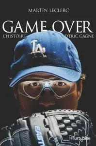 Game Over : l' Histoire d'Eric Gagne [Repost]