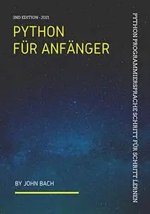 Python für Anfänger: Python Programmiersprache Schritt für Schritt lernen