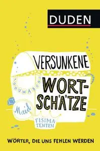 Duden - Versunkene Wortschätze: Wörter, die uns fehlen werden