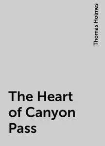 «The Heart of Canyon Pass» by Thomas Holmes