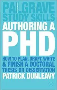 Authoring a PhD: How to Plan, Draft, Write and Finish a Doctoral Thesis or Dissertation [Kindle Edition]