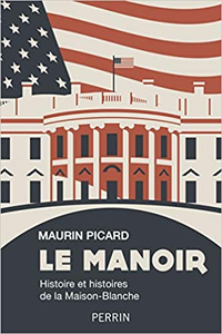 Le Manoir - Histoire et histoires de la Maison-Blanche - Maurin Picard