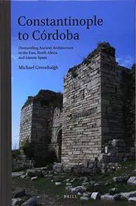 Constantinople to Cordoba: Dismantling Ancient Architecture in the East, North Africa and Islamic Spain