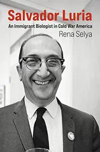 Salvador Luria: An Immigrant Biologist in Cold War America (The MIT Press)