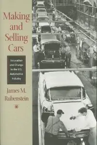 Making and Selling Cars: Innovation and Change in the U.S. Automotive Industry (repost)