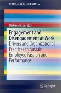 Engagement and Disengagement at Work: Drivers and Organizational Practices to Sustain Employee Passion and Performance