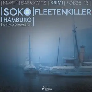 «SoKo Hamburg, Ein Fall für Heike Stein - Folge 13: Fleetenkiller» by Martin Barkawitz