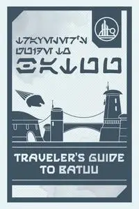 Star Wars: Galaxy's Edge: Traveler's Guide to Batuu
