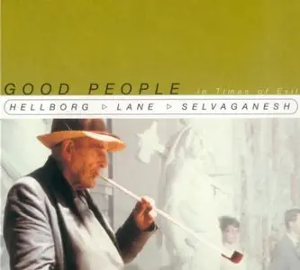 Hellborg/Lane/Selvaganesh - Good People In Times Of Evil (2000)