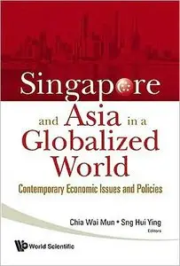 Singapore and Asia in a Globalized World: Contemporary Economic Issues and Policies (repost)