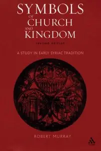 Symbols of Church and Kingdom: A Study in Early Syriac Tradition by Robert Murray