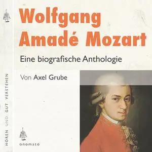 «Wolfgang Amadé Mozart: Eine biografische Anthologie» by Axel Grube