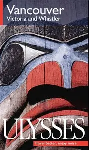 Ulysses Vancouver, Victoria and Whistler (Ulysses Travel Guide Vancouver) (repost)