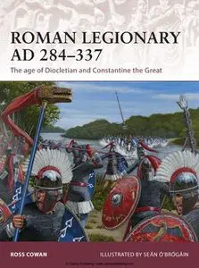 Roman Legionary AD 284-337: The Age of Diocletian and Constantine the Great (Osprey Warrior 175)
