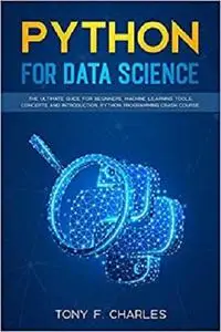 Python for Data Science The ultimate guide for beginners. Machine learning tools, concepts and introduction.