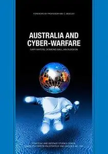 Australia and Cyber-warfare (Canberra Papers on Strategy and Defence No. 168)