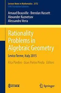 Rationality Problems in Algebraic Geometry: Levico Terme, Italy 2015 (Lecture Notes in Mathematics)