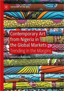 Contemporary Art from Nigeria in the Global Markets: Trending in the Margins