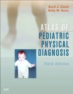 Atlas of Pediatric Physical Diagnosis: Text with Online Access, 5 Edition (repost)
