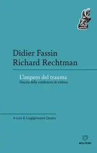 Didier Fassin, Richard Rechtman - L'impero del trauma. Nascita della condizione di vittima