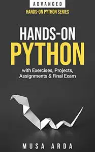 Hands-On Python with Exercises, Projects, Assignments & Final Exam: ADVANCED