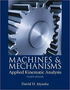 Machines & Mechanisms: Applied Kinematic Analysis (4th Edition)