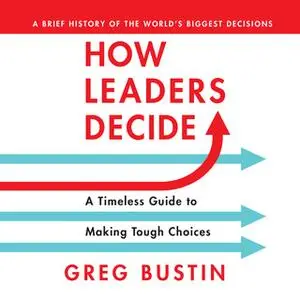 «How Leaders Decide» by Greg Bustin